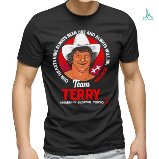 Terry Funk Team Terry our hearts have always been one and always will be forever Amarillo Phoenix Tokyo logo shirt