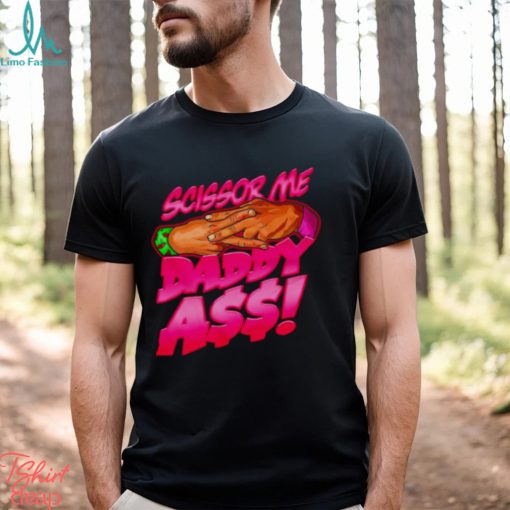 The Acclaimed scissor me daddy ass 2023 shirt