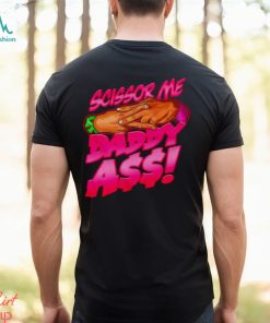 The Acclaimed scissor me daddy ass 2023 shirt