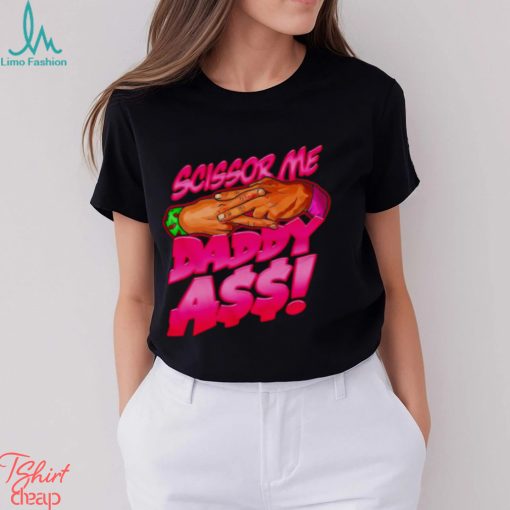 The Acclaimed scissor me daddy ass 2023 shirt