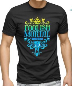 The Haunted Mansion Foolish Mortal Shirt