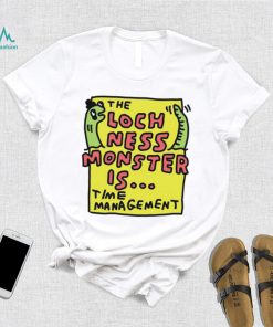 The Loch Ness Monster Is Time Management Shirt