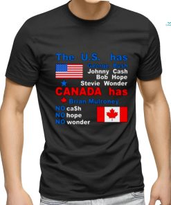 The Us Has George Bush Johnny Cash Bob Hope Stevie Wonder Canada Has Brian Mulroney Shirt