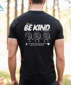 The World Could Always Use More Kindness shirt