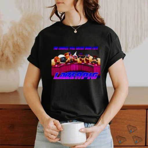 The council will decide your fate lazerpig shirt