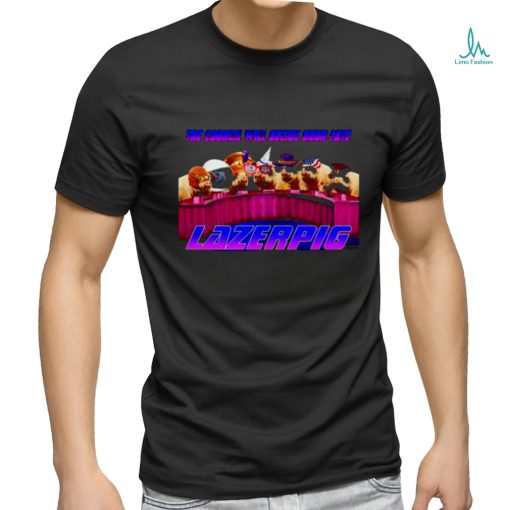 The council will decide your fate lazerpig shirt