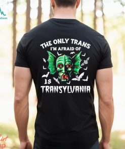 The only trans I’m afraid of is Transylvania art shirt