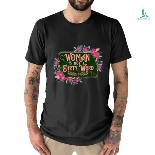 Thefamousartbr Woman Is Not A Dirty Word T Shirt