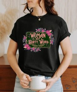 Thefamousartbr Woman Is Not A Dirty Word T Shirt