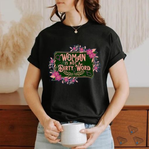 Thefamousartbr Woman Is Not A Dirty Word T Shirt