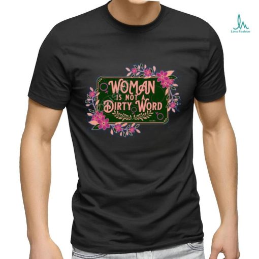 Thefamousartbr Woman Is Not A Dirty Word T Shirt