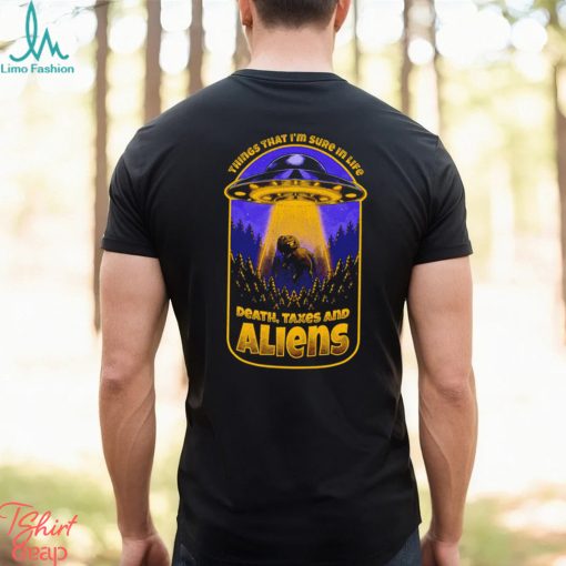 Things that I’m sure in life Death Taxes and Aliens UFO shirt