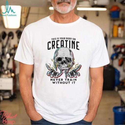 This Is Your Body On Creatine Skull Shirt