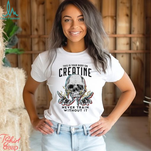 This Is Your Body On Creatine Skull Shirt