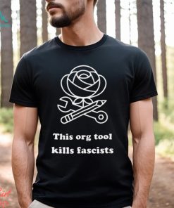 This org tool kills fascists shirt