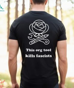 This org tool kills fascists shirt