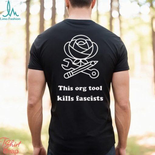 This org tool kills fascists shirt