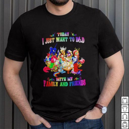 Today I just want to play DnD with my Family and Friends shirt