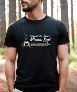 Toleransi itu seperti Minum kopi shirt