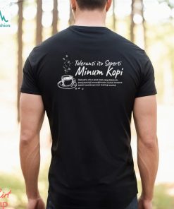 Toleransi itu seperti Minum kopi shirt