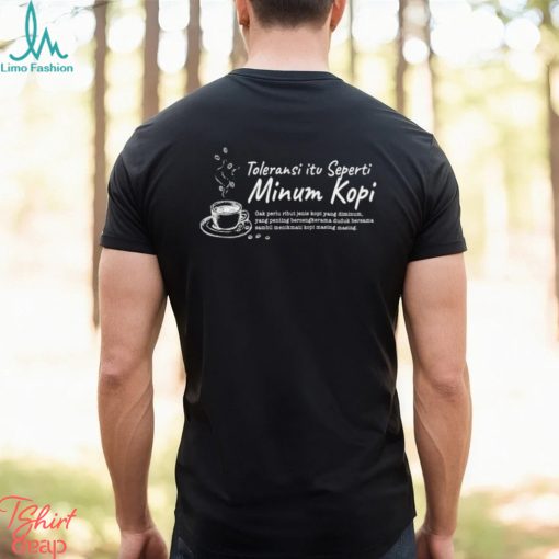 Toleransi itu seperti Minum kopi shirt