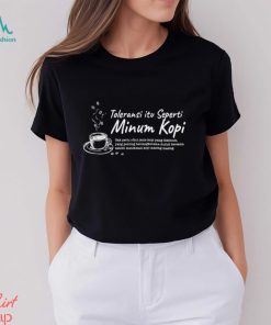 Toleransi itu seperti Minum kopi shirt