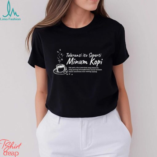 Toleransi itu seperti Minum kopi shirt