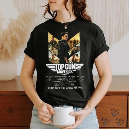 Top Gun Maverick 2022 Movie Tom Cruise Bring Back That Loving Feeling T shirt