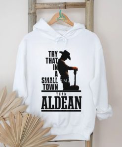 Top Song 2023 Try That In A Small Town Team Aldean Shirt