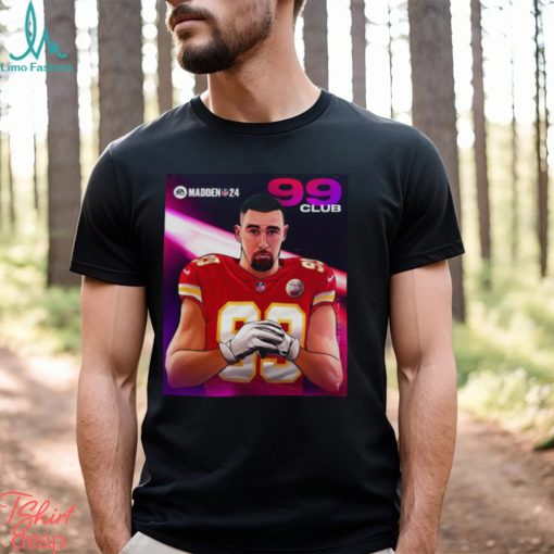 Travis Kelce Kansas City Madden 24 99 Club 2023 Shirt, hoodie, sweater,  long sleeve and tank top