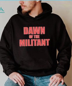 Trending Dawn Of The Militant 2023 Shirt