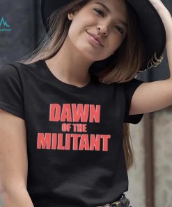 Trending Dawn Of The Militant 2023 Shirt