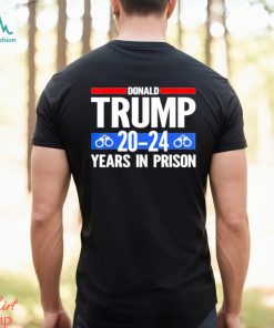 Trump 2024 Years In Prison T Shirt