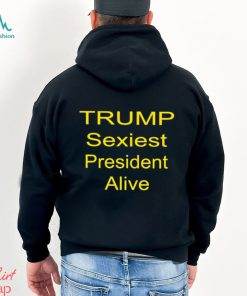 Trump sexiest president alive shirt