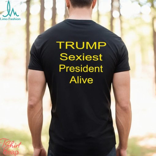 Trump sexiest president alive shirt