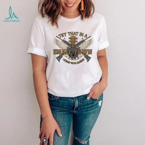 Try That In A Small Town Jason Aldean Country Music Logo Shirt