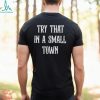 Jason Aldean Try That In A Small Town T shirt