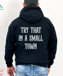 Try that in a small town shirt