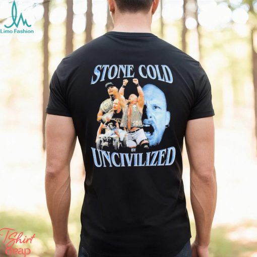 Uncivilized stone cold day shirt