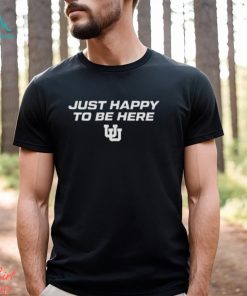 Utah Women’s Basketball Just Happy To Be Here Shirt