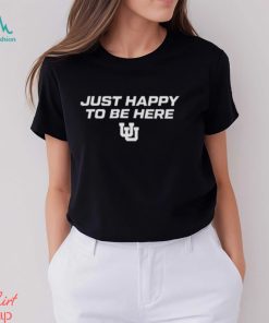 Utah Women’s Basketball Just Happy To Be Here Shirt