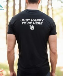 Utah Women’s Basketball Just Happy To Be Here Shirt