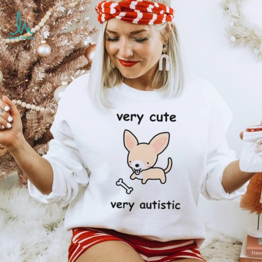 Very Cute Very Autistic Shirt