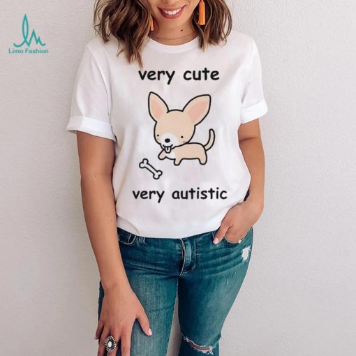 Very Cute Very Autistic Shirt