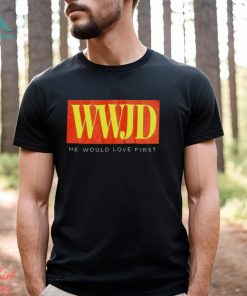 WWJD he would love first T shirt