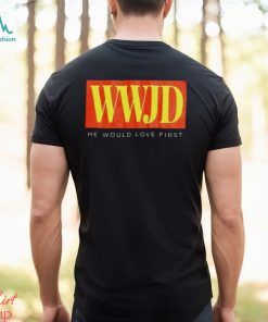 WWJD he would love first T shirt