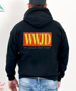 WWJD he would love first T shirt