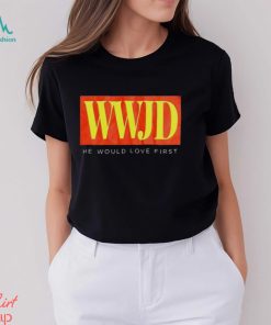 WWJD he would love first T shirt