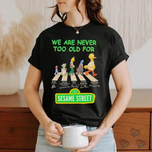 We are never too old for Sesame Street characters Abbey Road signature shirt