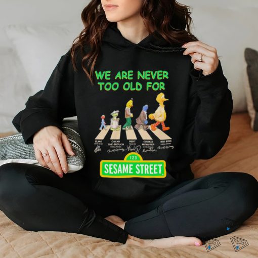 We are never too old for Sesame Street characters Abbey Road signature shirt